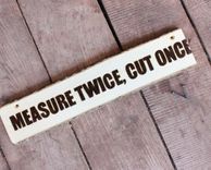 Measure Twice, Cut Once Ironic Sign Engraved 1 small